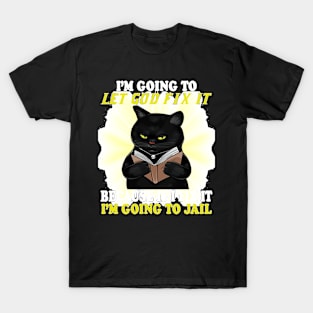 Black Cat I'm Going O Let God Fix It If I Fix It I'm Going T-Shirt